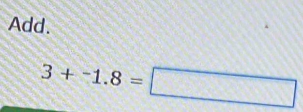 Add.
3+-1.8=□