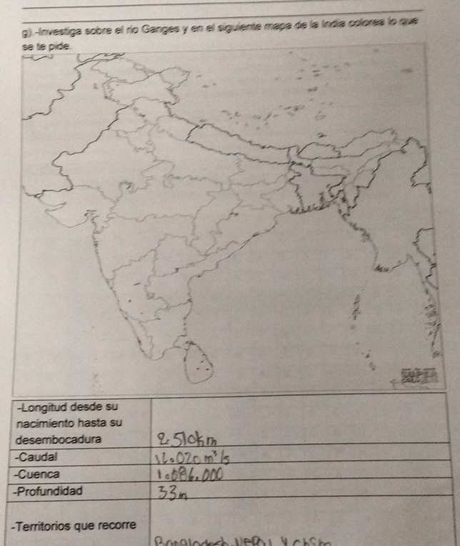 .-Investiga sobre el río Ganges y en el siguiente mapa de la Indía colorea lo que 
-Longitud desde su 
nacimiento hasta su 
desembocadura 
-Caudal 
-Cuenca 
-Profundidad 
-Territorios que recorre 
0