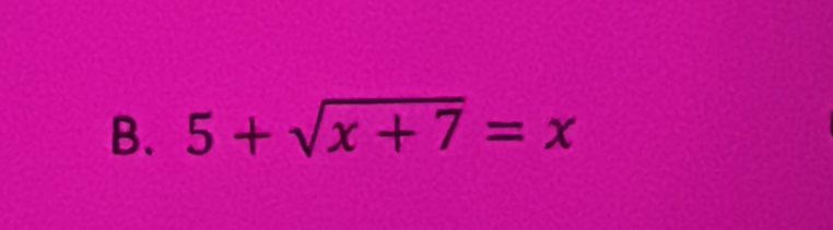 5+sqrt(x+7)=x