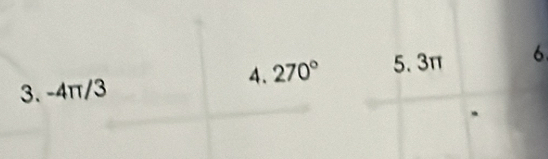 -4π/3 4. 270° 5. 3π 6 
.