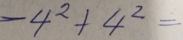 -4^2+4^2=