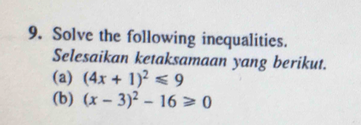 Solve the following inequalities. 
Selesaikan ketaksamaan yang berikut. 
(a) (4x+1)^2≤slant 9
(b) (x-3)^2-16≥slant 0