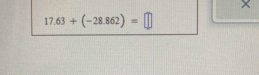 X
17.63+(-28.862)=□