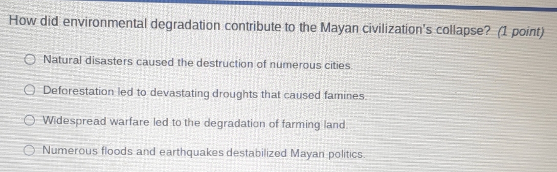 Solved: How did environmental degradation contribute to the Mayan ...