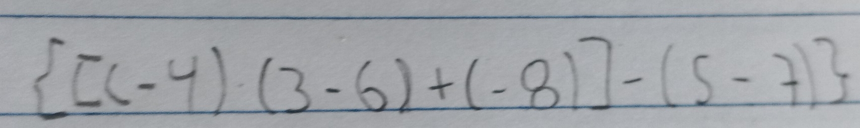  [(-4)· (3-6)+(-8)]-(5-7)