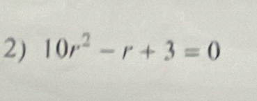 10r^2-r+3=0