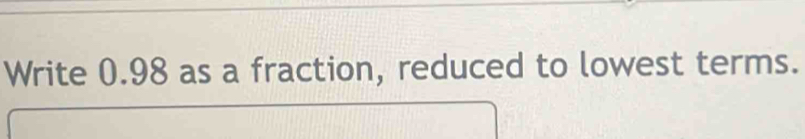 Write 0.98 as a fraction, reduced to lowest terms.