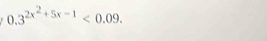 0.3^(2x^2)+5x-1<0.09.