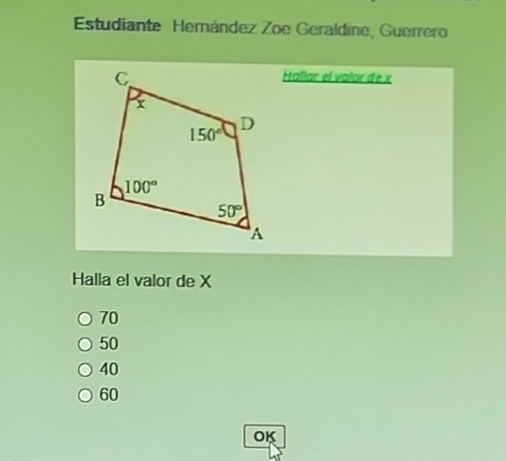 Estudiante Hemández Zoe Geraldine, Guerrero
Hallar el valor de x
Halla el valor de X
70
50
40
60
OK