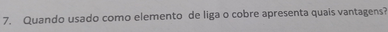 Quando usado como elemento de liga o cobre apresenta quais vantagens?