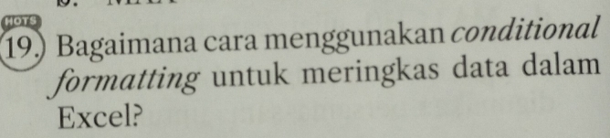 OTS 
19) Bagaimana cara menggunakan conditional 
formatting untuk meringkas data dalam 
Excel?