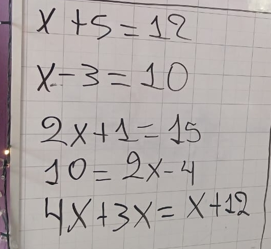 Resuelto:x+5=12 x-3=10 2x+1=15 10=2x-4 4x+3x=x+12