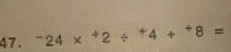 ^-24*^+2/^+4+^+8=