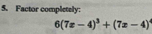 Factor completely:
6(7x-4)^3+(7x-4)