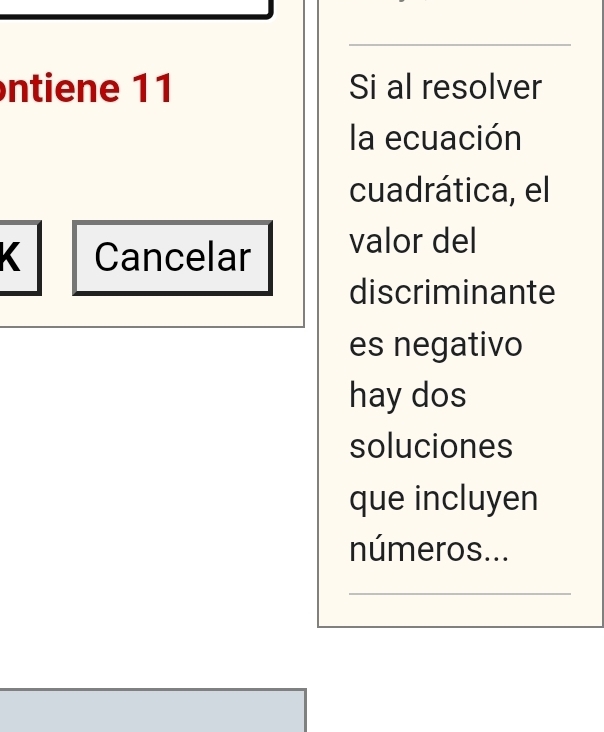 ntiene 11 Si al resolver 
la ecuación 
cuadrática, el 
< Cancelar valor del 
discriminante 
es negativo 
hay dos 
soluciones 
que incluyen 
números... 
_