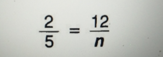  2/5 = 12/n 