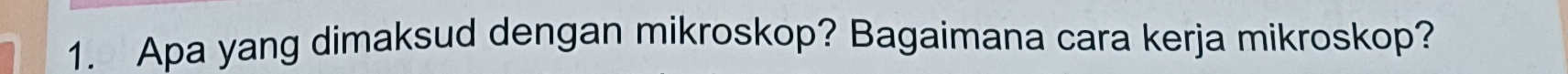 Apa yang dimaksud dengan mikroskop? Bagaimana cara kerja mikroskop?