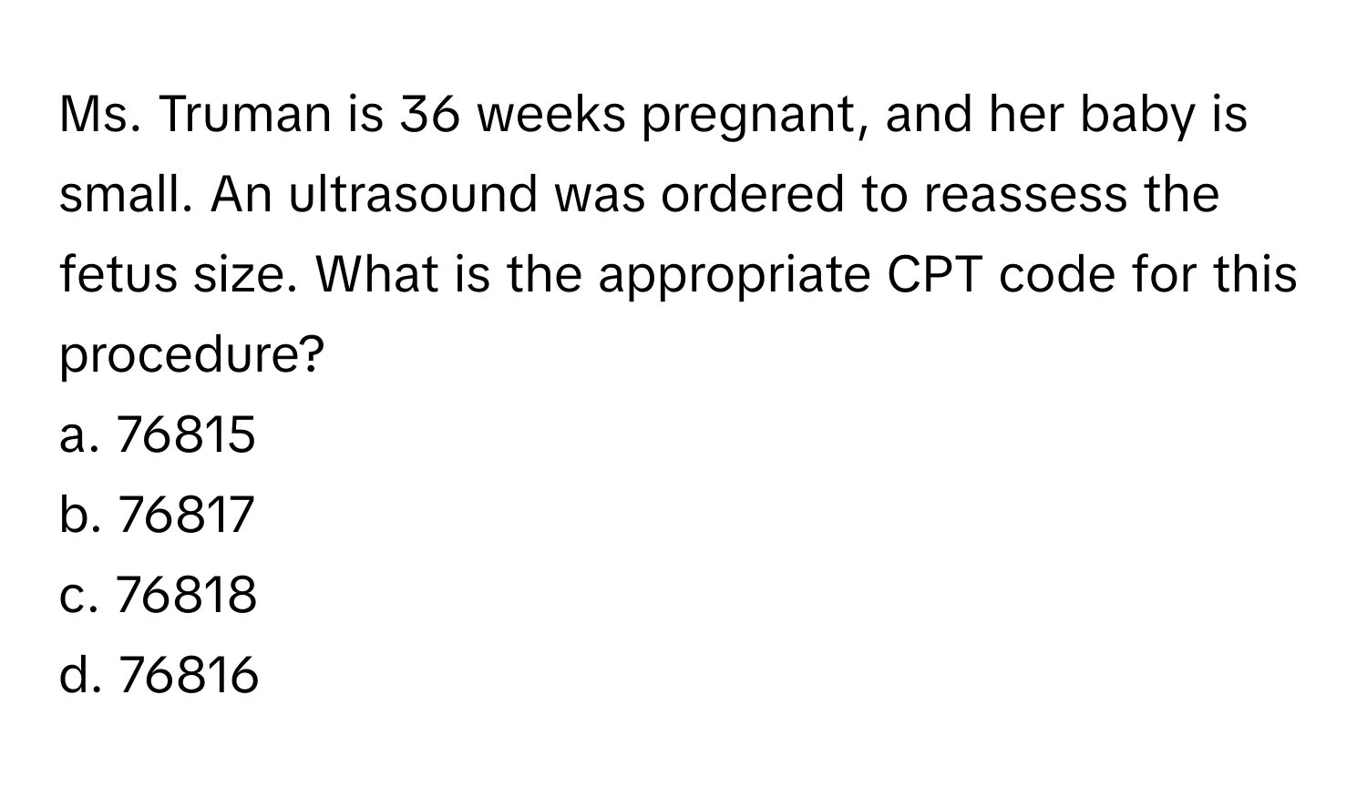 Solved: Ms. Truman is 36 weeks pregnant, and her baby is small. An ...