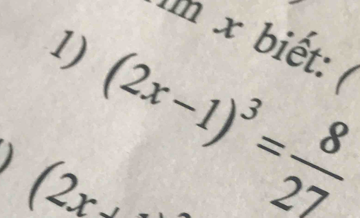 x biết: ( 
1)
(2x-1)^3= 8/27 
) (2x+