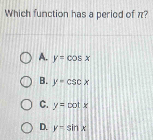 Which function has a period of π?
A. y=cos x
B. y=csc x
C. y=cot x
D. y=sin x