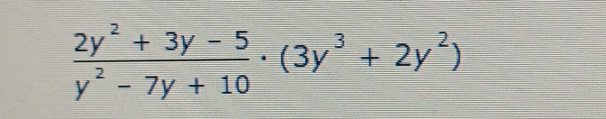  (2y^2+3y-5)/y^2-7y+10 · (3y^3+2y^2)