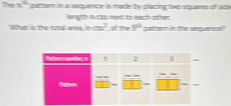 The m^(th) paterm in a sequence is made by plading two squares of site 
length m cm rext to each ofter. 
What is te toal area in a mwidehat ? of te 9^(th) patem in fe sequence"