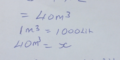 =40m^3
1m^3=1000Lit
40m^3=x