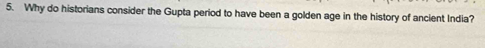 Why do historians consider the Gupta period to have been a golden age in the history of ancient India?
