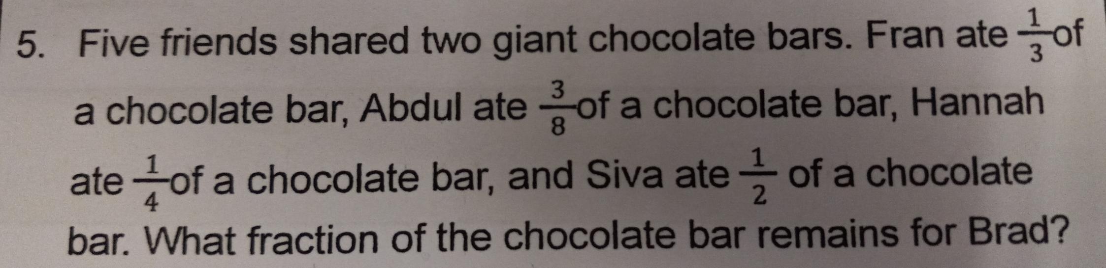 Solved: Five friends shared two giant chocolate bars. Fran ate 1/3 of a ...