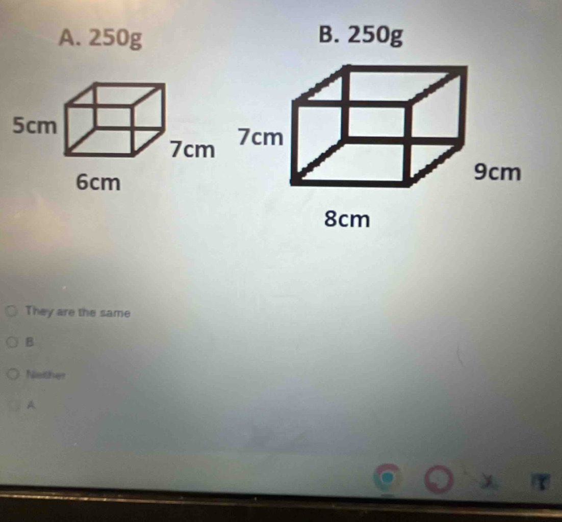 A. 250g B. 250g
They are the same
B
Nather
A