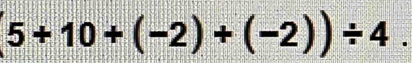 5+10+(-2)+(-2))/ 4.