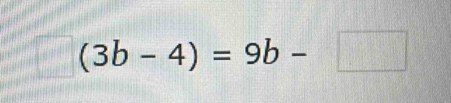 (3b-4)=9b-□