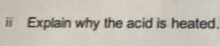 ⅲ Explain why the acid is heated.