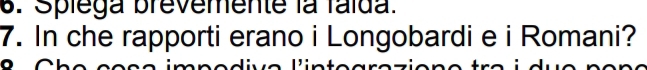 Spiega brevemente la faída. 
7. In che rapporti erano i Longobardi e i Romani? 
e int