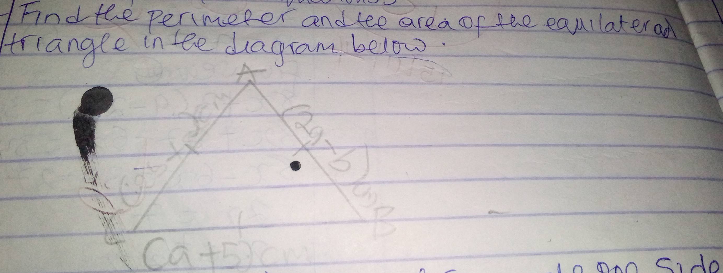 Find the percmeter and tee area of the equllaterad 
4rrangee in tee dragram below.
overline a b
5
(^ 
B
(a+5)cm
ono cido