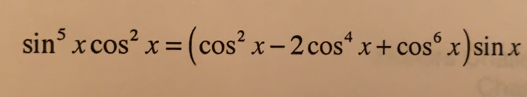 sin^5xcos^2x=(cos^2x-2cos^4x+cos^6x)sin x