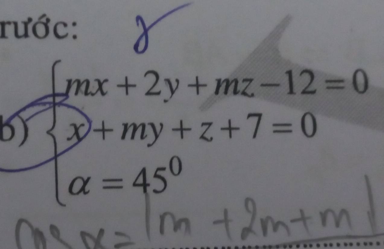 rước: 
s 
b) beginarrayl mx+2y+mz-12=0 x+my+z+7=0 alpha =45^0endarray.
 □ /□  