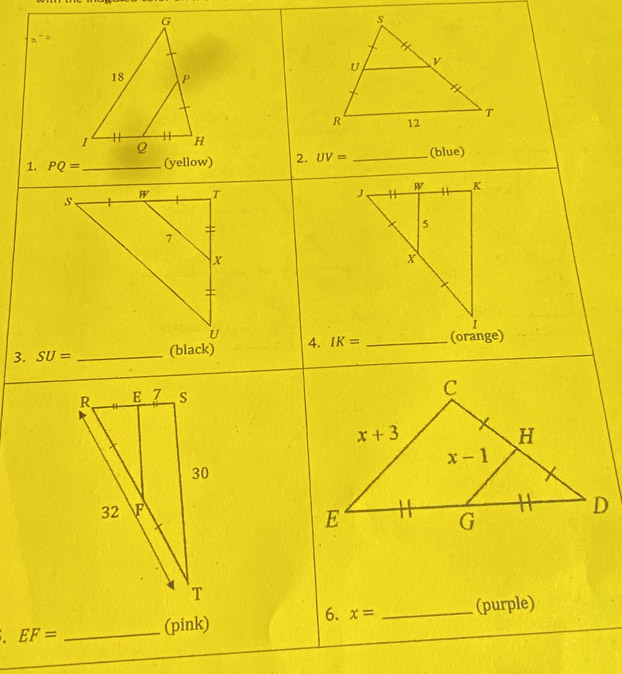 3
1. PQ= _(yellow) 2. UV= _(blue)
3. SU= _(black) 4. IK= _
6. x=
_ EF=
(pink) _(purple)