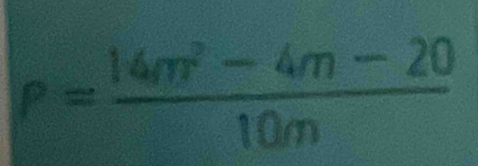 P= (14m^2-4m-20)/10m 