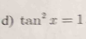 tan^2x=1