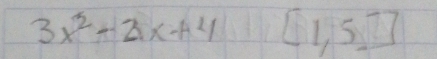 3x^2-2x+4 [1,5]