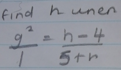 find h wnen
frac q=frac h-4= (h-4)/5+r 