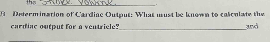 the_ 
`. 
B. Determination of Cardiac Output: What must be known to calculate the 
cardiac output for a ventricle?_ and