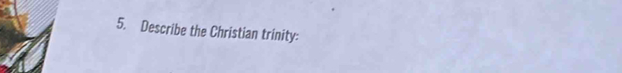 Describe the Christian trinity: