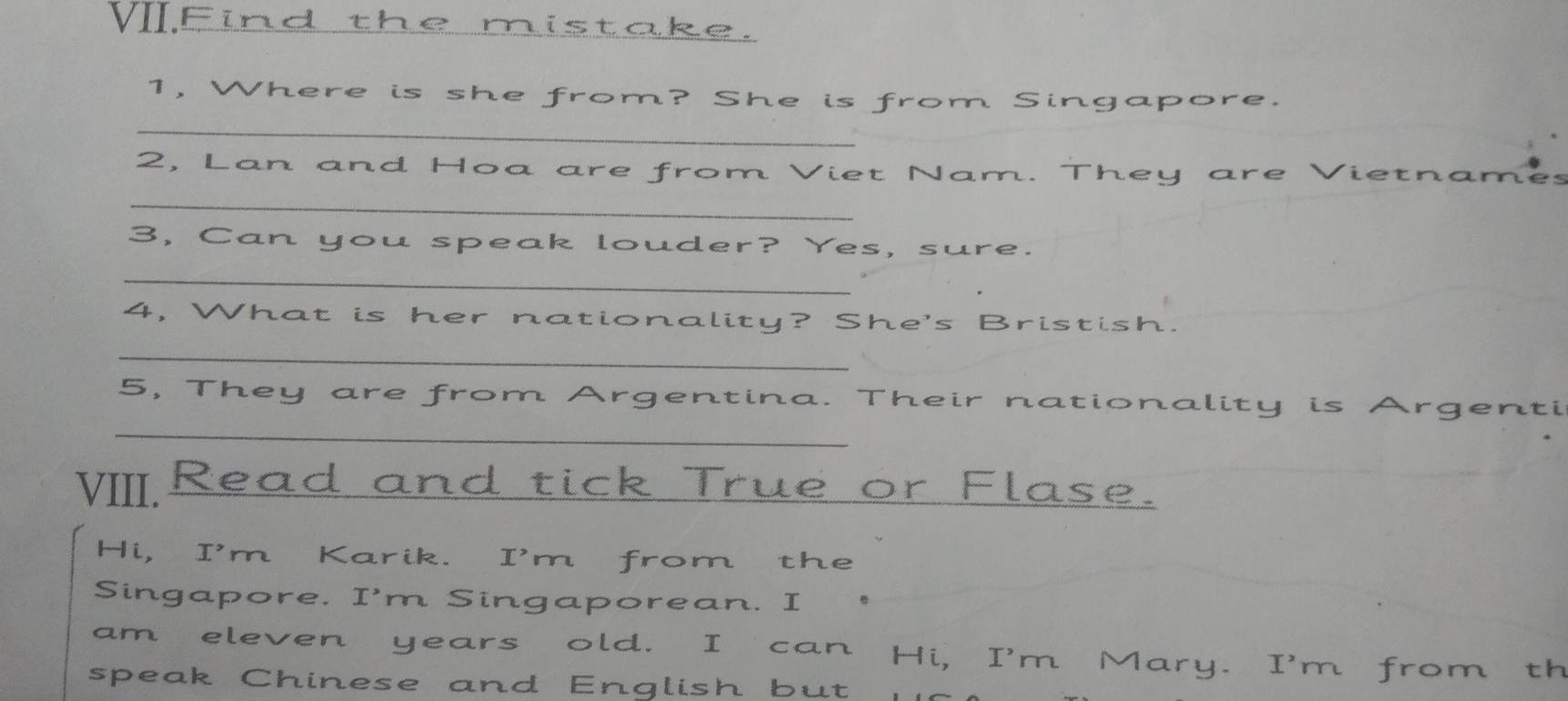 1, Where is she from e . 
1ª 
_ 
2, Lan and Hoa are f rom Viet 
Vietr 
_ 
3, Can you speak louder? Yes, 
_ 
W t i s 
u ? S h e 
_ 
5, They < 
_ 
VIII. 
Hi, I'm K 
Singapore. I' 
am eleven 
speak Chinese ar