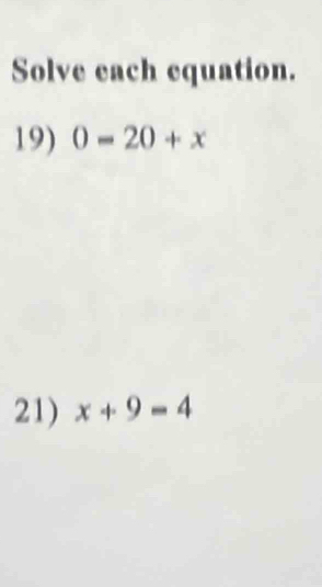 Solve each equation. 
19) 0-20+x
21) x+9=4