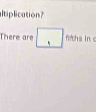 altiplication? 
There are □ fthsin