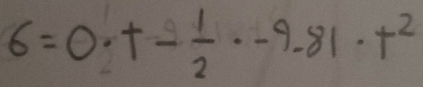 6=0· t- 1/2 · -9.81· t^2