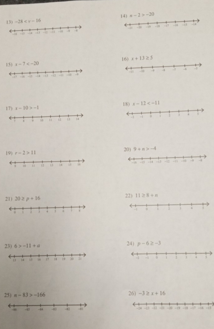-28 14) n-2>-20

15) x-7 16) x+13≥ 5

18) x-12
17) x-10>-1

20) 9+n>-4
19) r-2>11

21) 20≥ p+16
22) 11≥ 8+n

23) 6>-11+a 24) p-6≥ -3

25) n-83>-166 26) -3≥ x+16