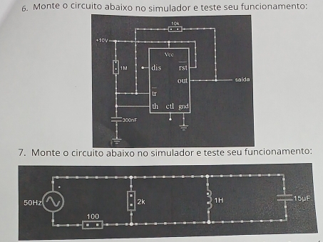 Monte o circuito abaixo no simulador e teste seu funcionamento: 
7. Monte o circuito abaixo no simulador e teste seu funcionamento: